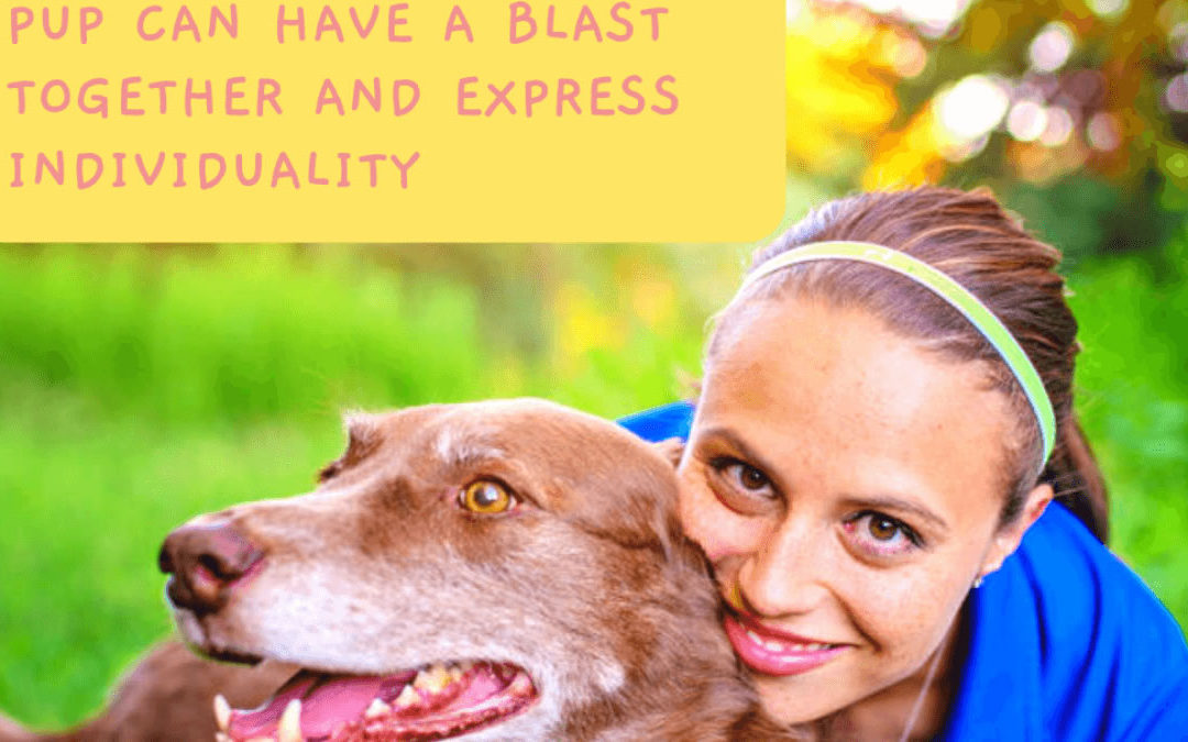 Fun Ways You and Your Pup Can Have a Blast Together and Express Individuality